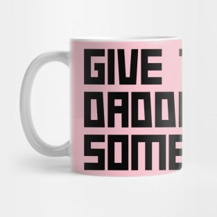 Give the daddies some juice Mug